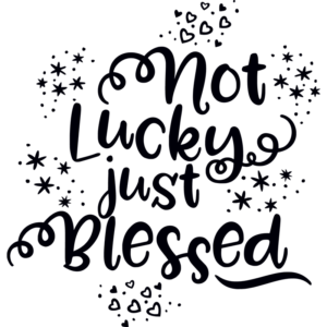 Not Lucky Just Blessed 0001