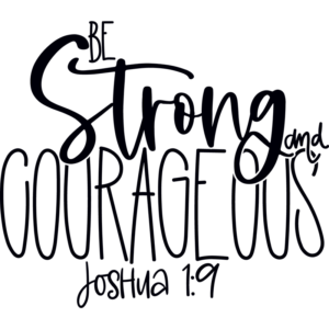 Be Strong and Courageous 0001